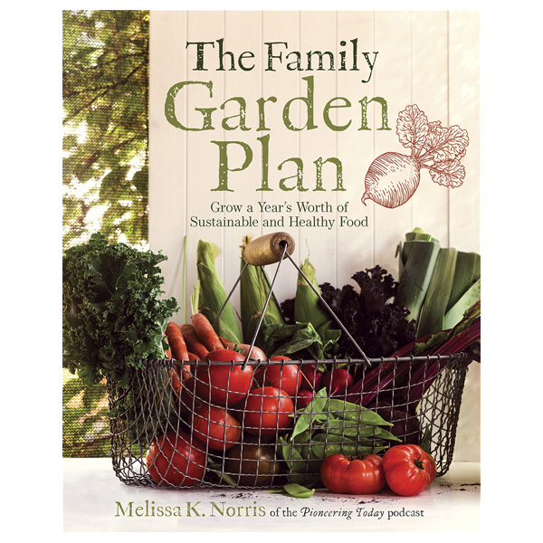 The Family Garden Plan: Grow a Year's Worth of Sustainable and Healthy Food by Melissa K. Norris 1 The Family Garden Plan: Grow a Year's Worth of Sustainable and Healthy Food by Melissa K. Norris