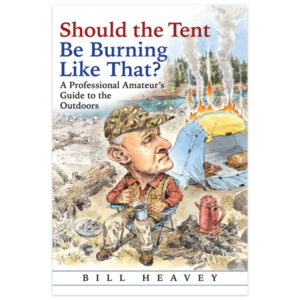 Should the Tent Be Burning Like That?: A Professional Amateur's Guide to the Outdoors by Bill Heavey
