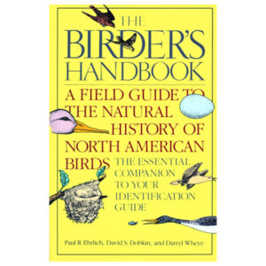 Birder's Handbook: A Field Guide to the Natural History of North American Birds by Paul Ehrlich, David Dobkin, and Darryl Wheye