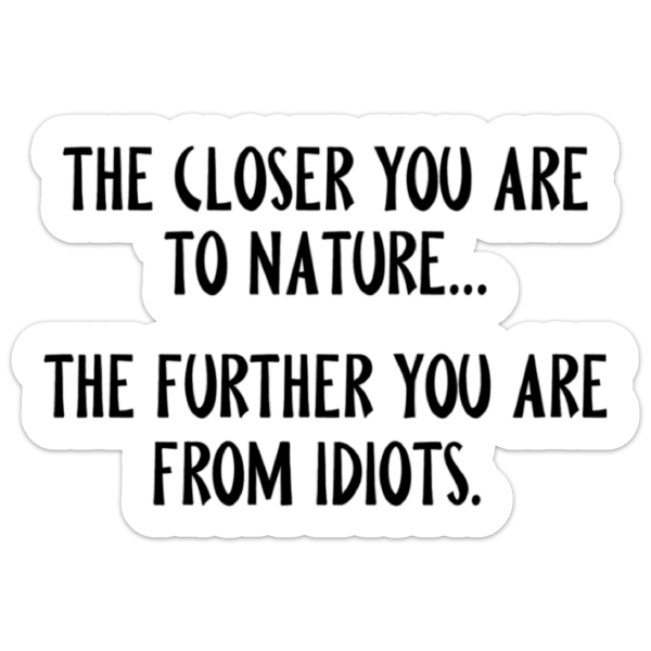 National Parks and Beyond The Closer You Are To Nature Funny Sticker 1 National Parks and Beyond The Closer You Are To Nature Funny Sticker