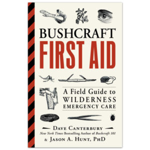 Bushcraft First Aid: A Field Guide To Wilderness Emergency Care by Dave Canterbury and Jason Hunt