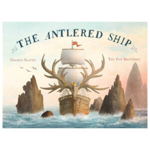 The Antlered Ship by Dashka Slater