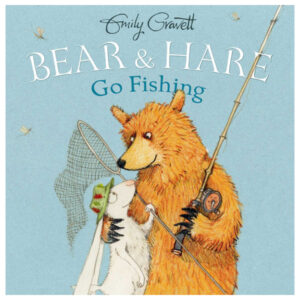Bear and Hare Go Fishing by Emily Gravett