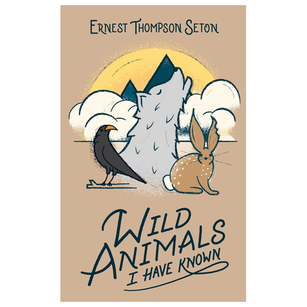Wild Animals I Have Known by Ernest Thompson Seton 1 Wild Animals I Have Known by Ernest Thompson Seton