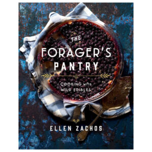 The Forager's Pantry: Cooking with Wild Edibles by Ellen Zachos