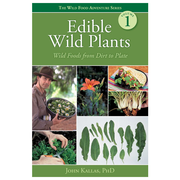 Edible Wild Plants: Wild Foods From Dirt To Plate by John Kallas 1 Edible Wild Plants: Wild Foods From Dirt To Plate by John Kallas