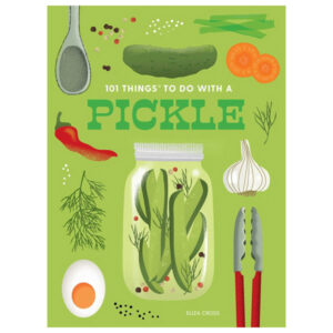 101 Things To Do With A Pickle by Eliza Cross