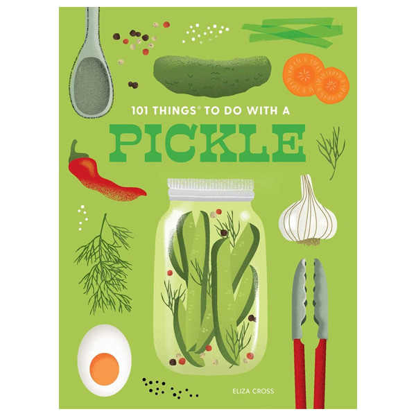 101 Things To Do With A Pickle by Eliza Cross 1 101 Things To Do With A Pickle by Eliza Cross