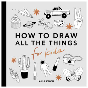 All the Things: How to Draw Books for Kids by Alli Koch