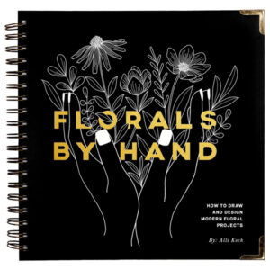 Florals By Hand: How To Draw Modern Floral Projects by Alli Koch