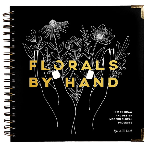 Florals By Hand: How To Draw Modern Floral Projects by Alli Koch 1 Florals By Hand: How To Draw Modern Floral Projects by Alli Koch