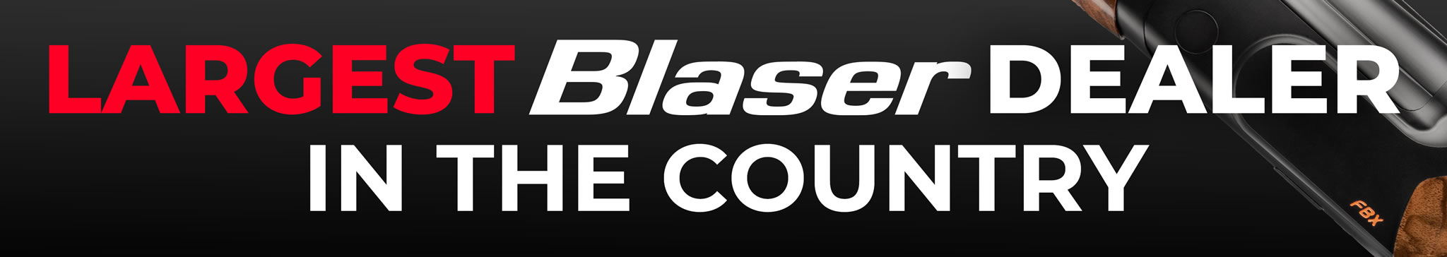 LARGEST BLASER DEALER IN THE COUNTRY